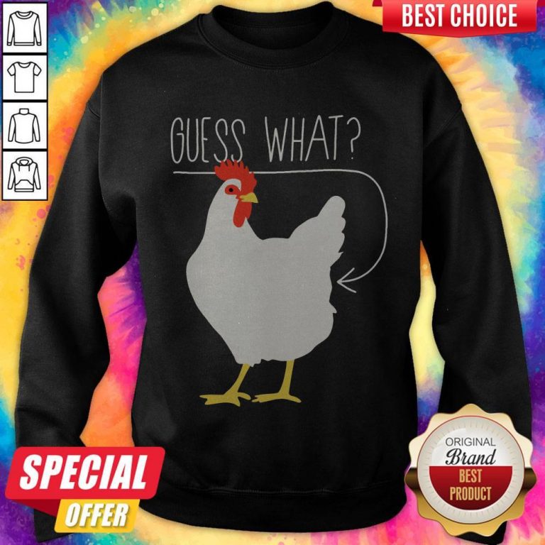 Nice Chicken Guess What Sweatshirt