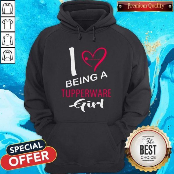 Nice I Being A Tupperware Girl Hoodie