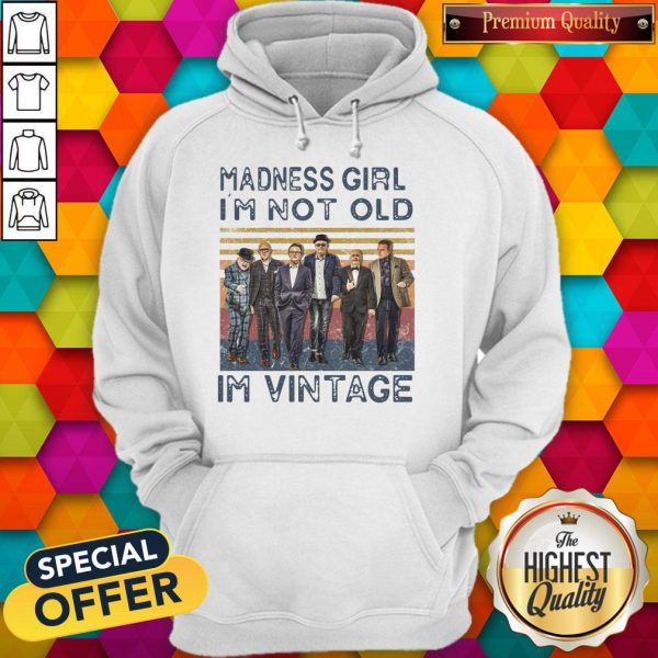 Nice Madness Girl I’m Not Old I’m Vintage Hoodie