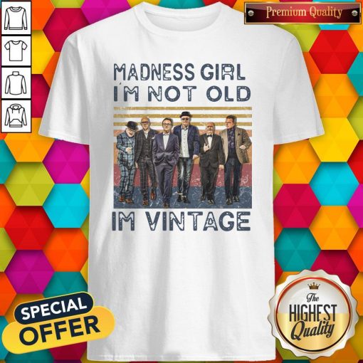 Nice Madness Girl I’m Not Old I’m Vintage Shirt
