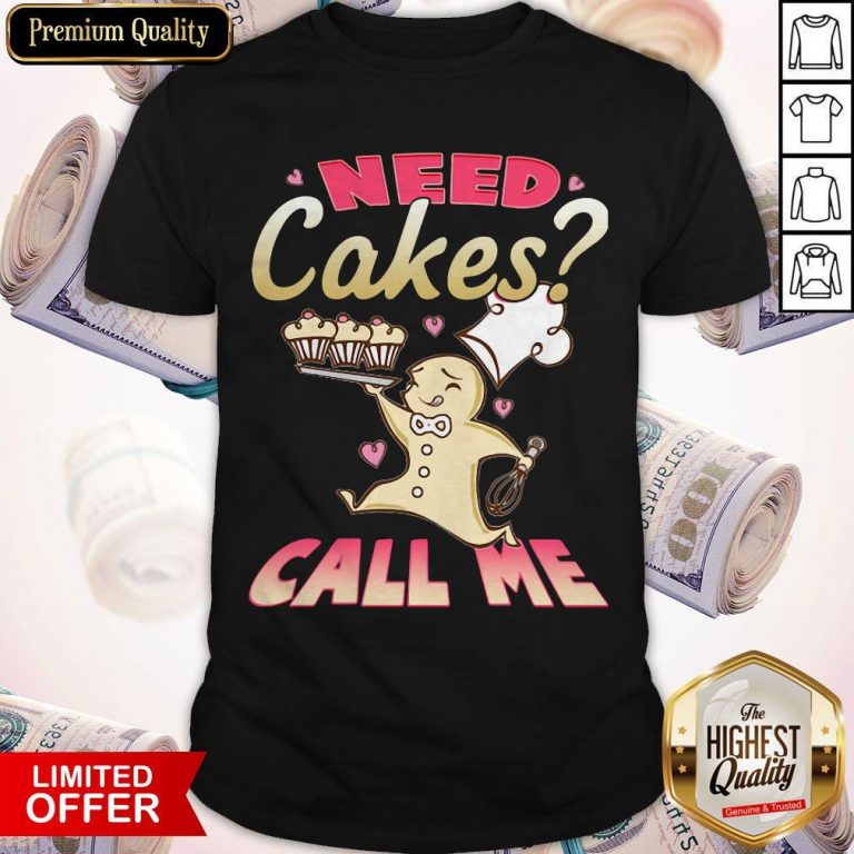 Nice Need Cakes Call Me Shirt