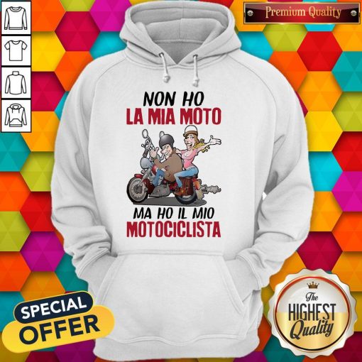 Nice Non Ho La Mia Moto Ma Ho Il Mio Motociclista Hoodie