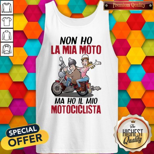 Nice Non Ho La Mia Moto Ma Ho Il Mio Motociclista Tank Top