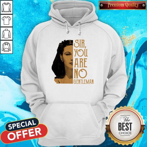 Nice Scarlett O’hara Sir You Are No Gentleman Hoodie
