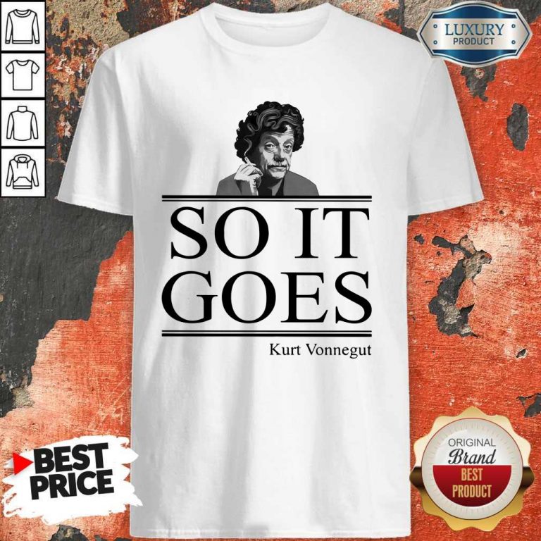 Nice So It Goes Kurt Vonnegut Shirt