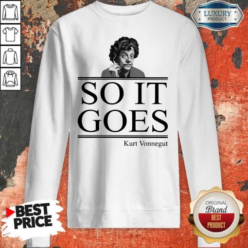 Nice So It Goes Kurt Vonnegut Sweatshirt