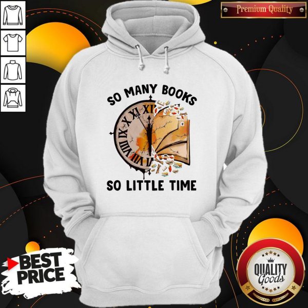 Nice So Many Books So Little Time Hoodie