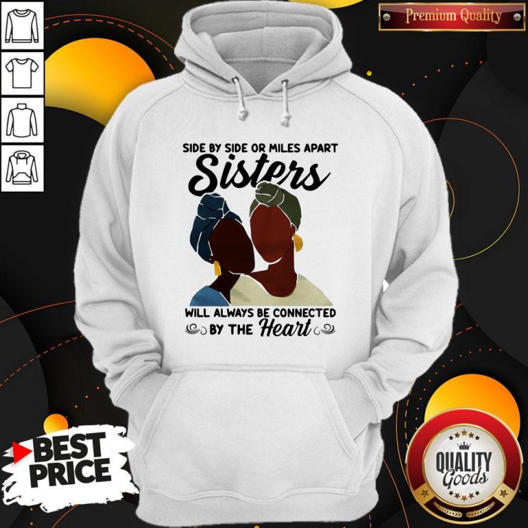 Side By Side Or Miles Apart Will Always Be Connected By The Heart Hoodie