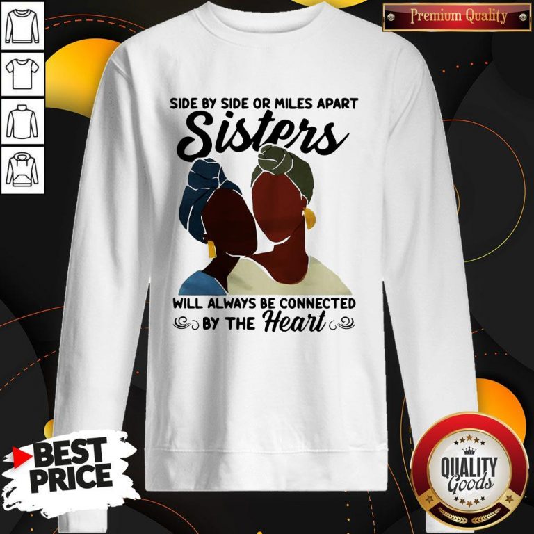 Side By Side Or Miles Apart Will Always Be Connected By The Heart Sweatshirt
