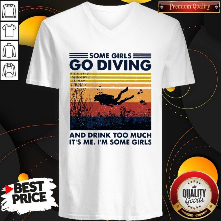Some Girls Go Diving And Drink Too Much It’s Me I’m Some Girls Vintage V-neck