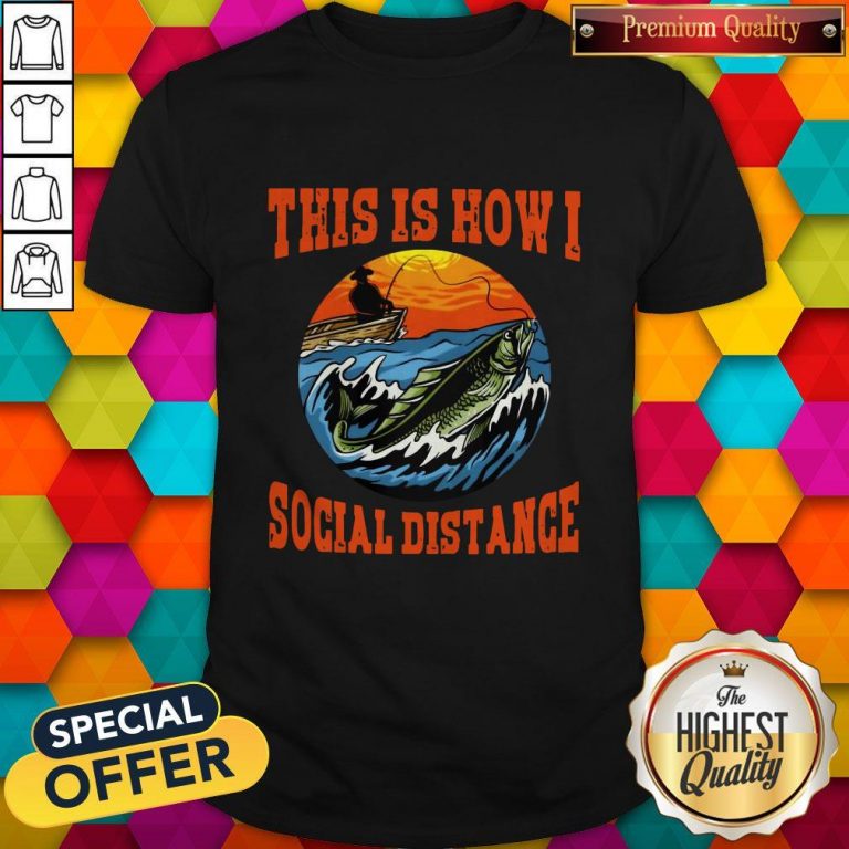 This Is How I Social Distance Shirt