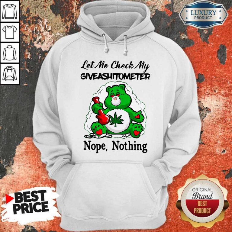 Weed Bear Let Me Check My Giveashitometer Nope Nothing Hoodie