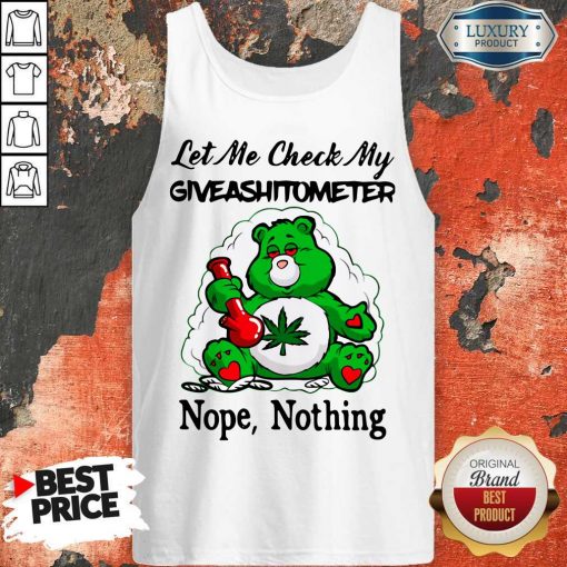 Weed Bear Let Me Check My Giveashitometer Nope Nothing Tank Top