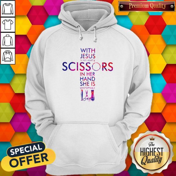With Jesus In Her Heart And Scissors In Her Hand She Is Unstoppable Hoodie