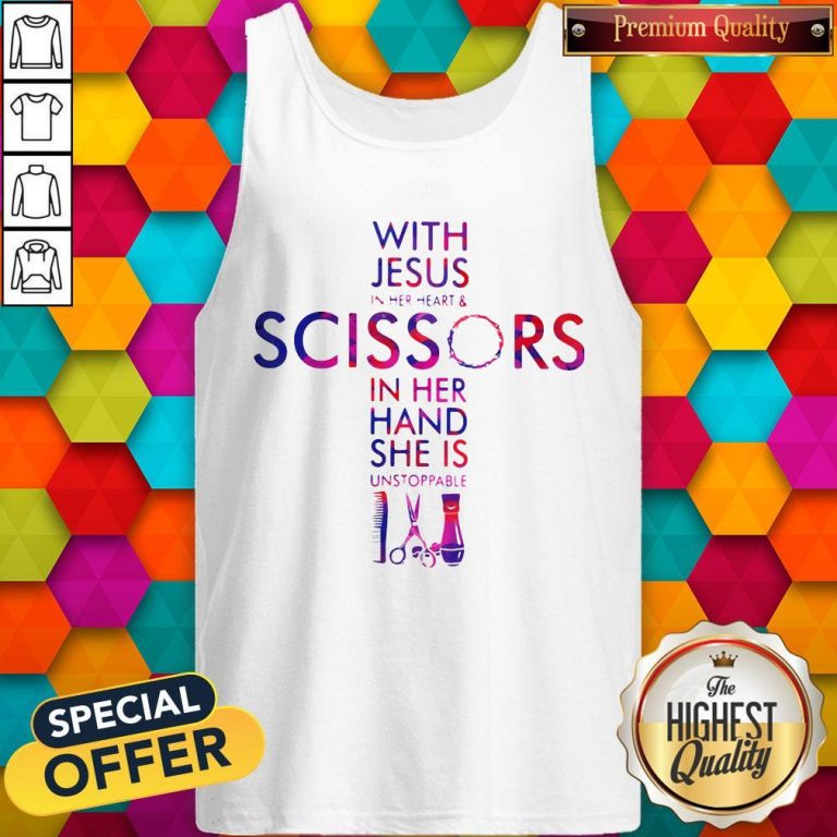 With Jesus In Her Heart And Scissors In Her Hand She Is Unstoppable Tank Top