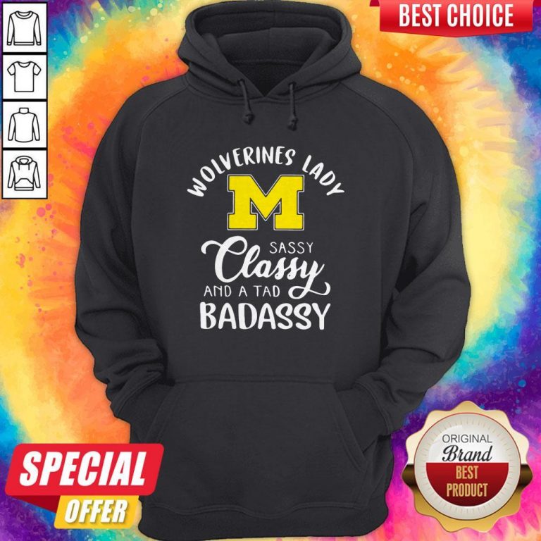 Wolverines Lady M Sassy Classy And A Tad Badassy Hoodie