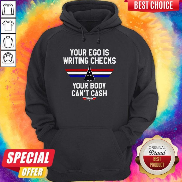 Your Ego Is Writing Checks Your Body Can’t Cash Top Gun Hoodie