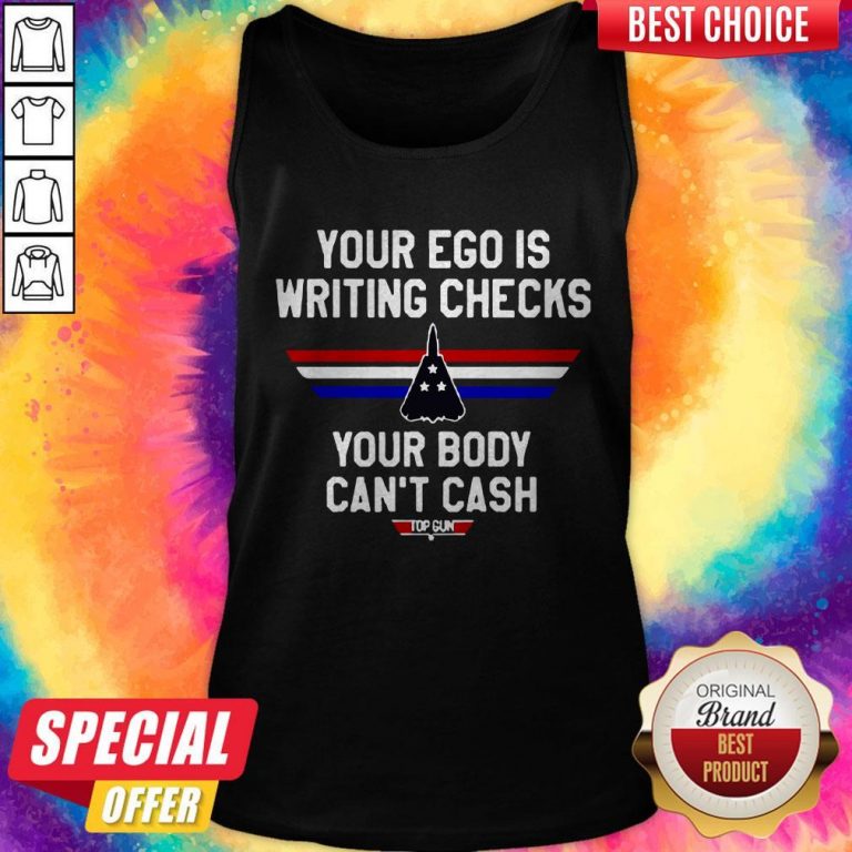 Your Ego Is Writing Checks Your Body Can’t Cash Top Gun Tank Top