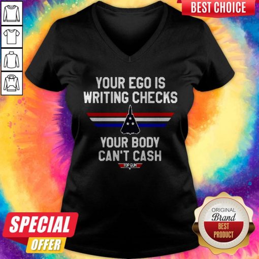 Your Ego Is Writing Checks Your Body Can’t Cash Top Gun V-neck