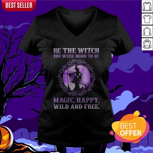 Be The Witch You Were Born To Be Magic Happy Wild And Free V-neck