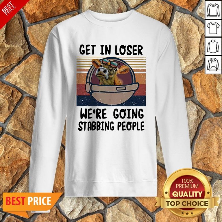 Cow Get In Loser We’re Going Stabbing People Vintage Sweatshirt