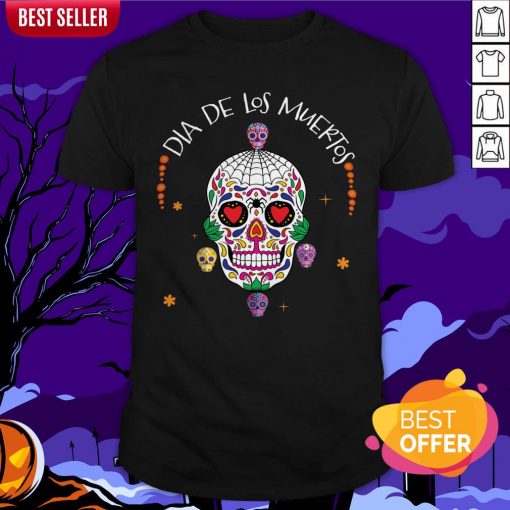 Dia De Los Muertos Funny Day Of The Dead Sugar Skulls Shirt