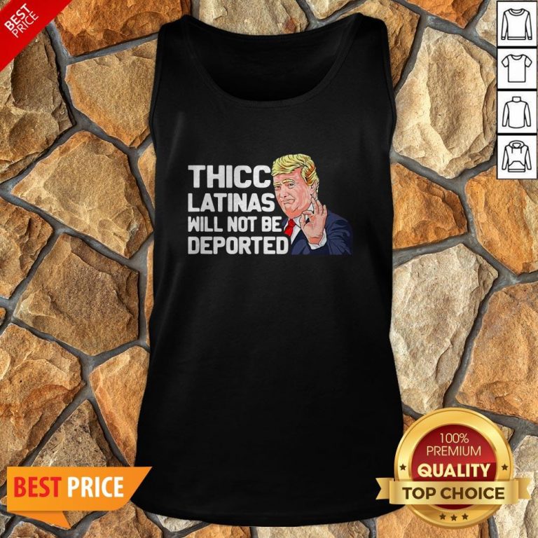 Donald Trump Thicc Latinas Will Not Be Deported Tank Top