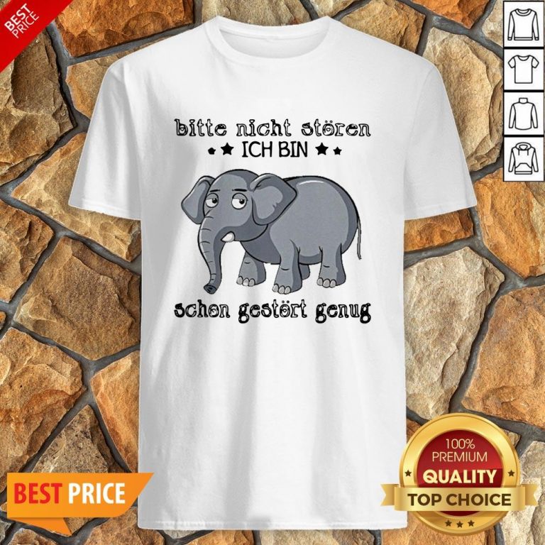 Elephant Bitte Nicht Storen Ich Bin Schon Gestort Genug Shirt