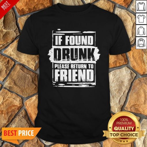 Found Drunk Return To Friend Group Of 3 Friends Drunk Girls Shirt