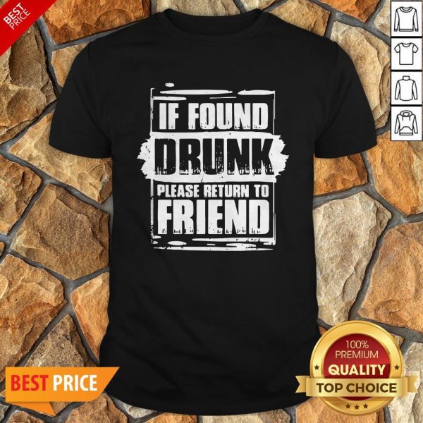 Found Drunk Return To Friend Group Of 3 Friends Drunk Girls Shirt