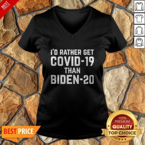I’d Rather Get Covid-19 Than Biden-20 V-neck