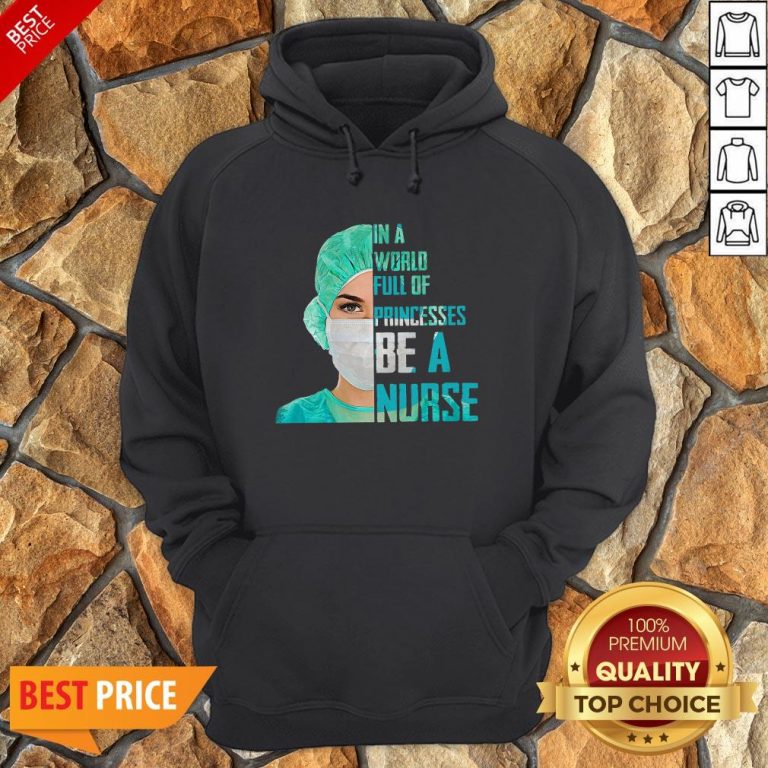 In A World Full Of Princesses Be A Nurse Hoodie