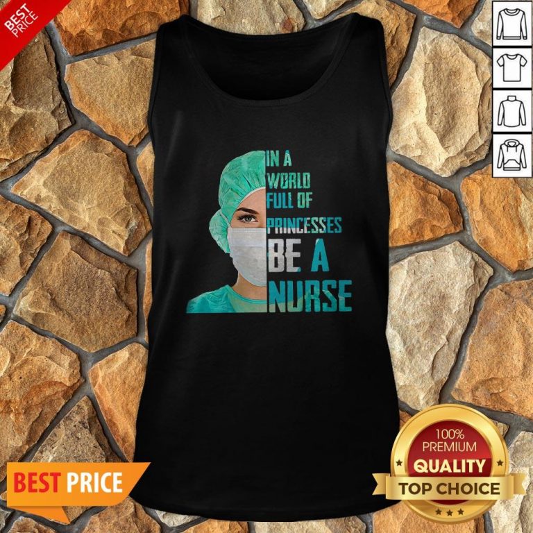 In A World Full Of Princesses Be A Nurse Tank Top