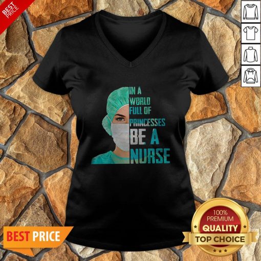 In A World Full Of Princesses Be A Nurse V-neck