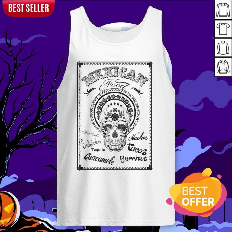 Mexican Food Hot Chili Nachos Tequila Guacamole Burritos Day Of The Dead Tank Top