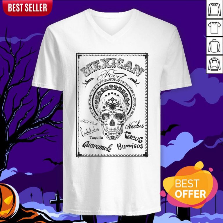 Mexican Food Hot Chili Nachos Tequila Guacamole Burritos Day Of The Dead V-neck