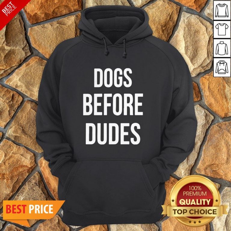 Nice Dogs Before Dudes Hoodie