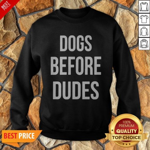 Nice Dogs Before Dudes Sweatshirt
