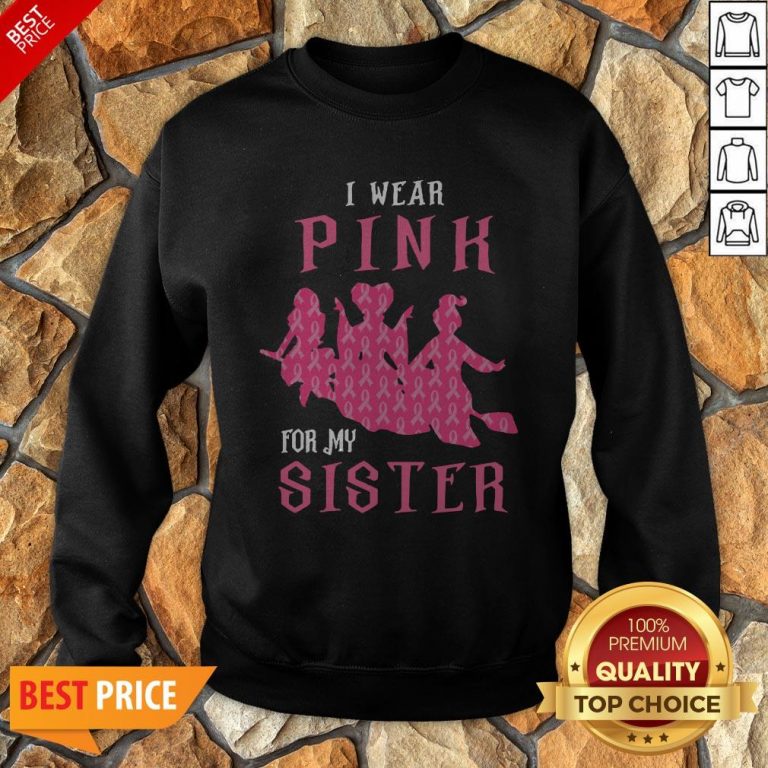 Nice I Wear Pink For My Sister Sweatshirt