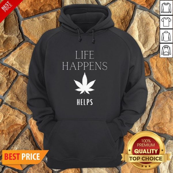 Nice Life Happens Weed Helps Hoodie