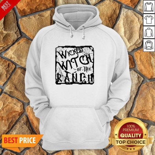 Nice Wicked Witch Of The Ranch Hoodie