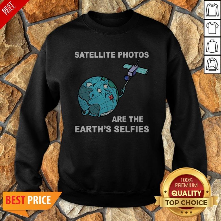 Satellite Photos Are The Earth’s Selfies Sweatshirt