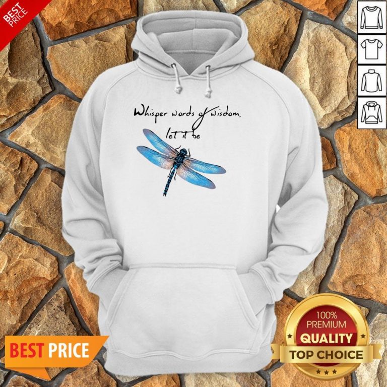 Dragonfly Whisper Words Of Wisdom Let It Be Hoodie