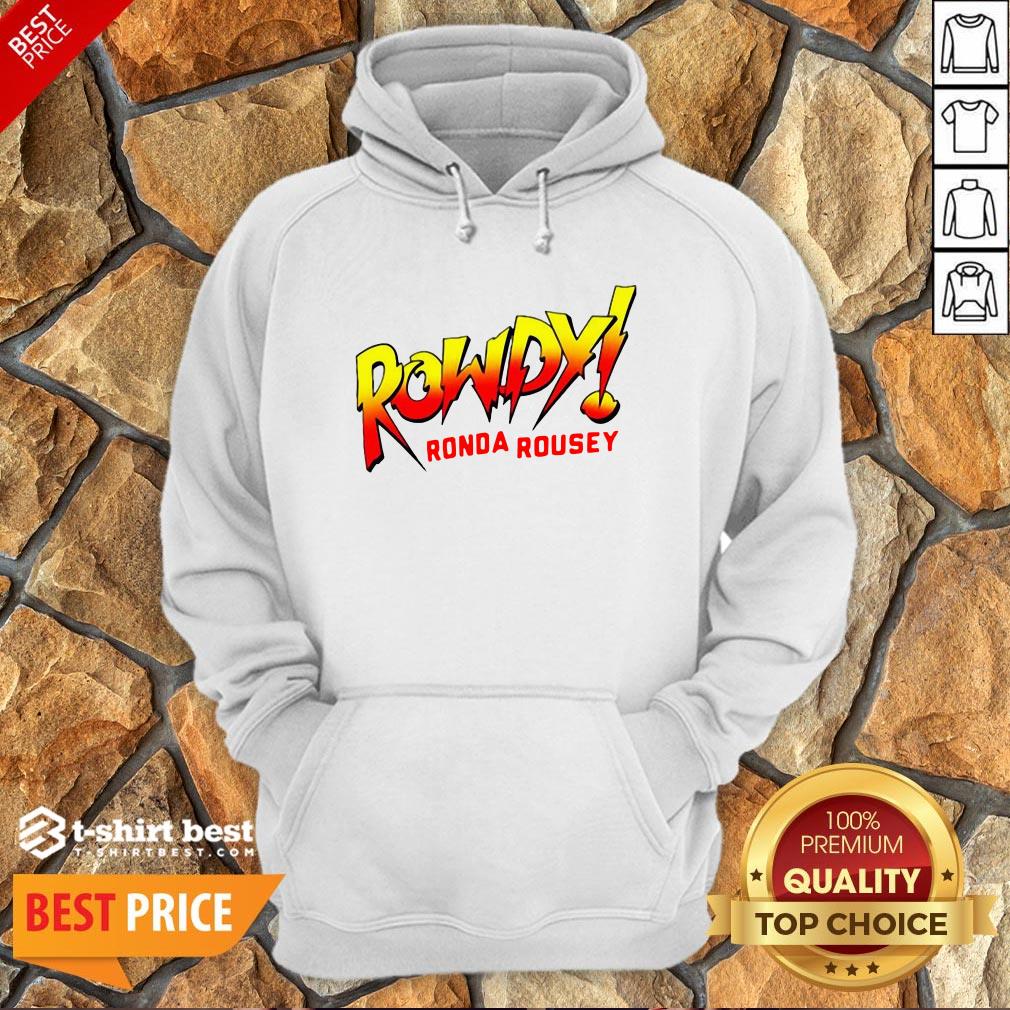 Funny Rowdy Ronda Rousey Hoodie- Design By T-shirtbest.com
