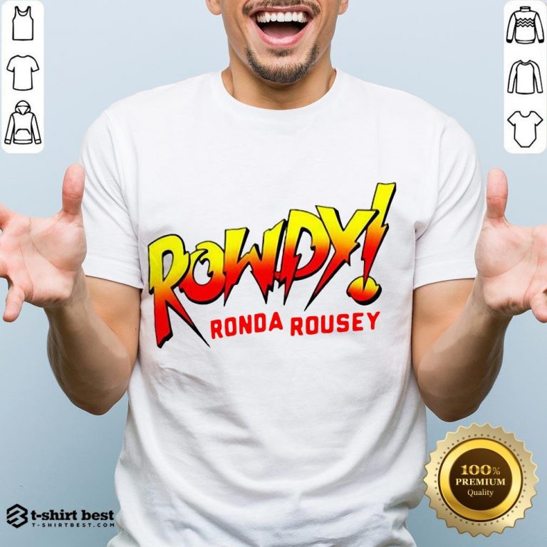 Funny Rowdy Ronda Rousey Shirt- Design By T-shirtbest.com