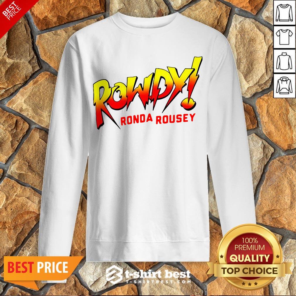 Funny Rowdy Ronda Rousey Sweatshirt- Design By T-shirtbest.com