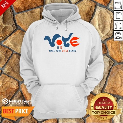 Good Vote 2020 Make Your Voice Heard Hoodie- Design By T-shirtbest.com