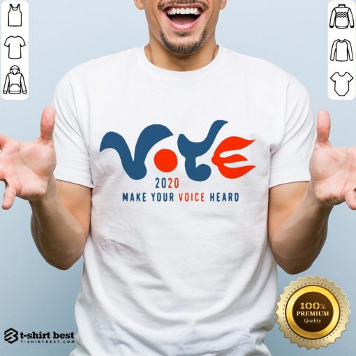 Good Vote 2020 Make Your Voice Heard Shirt- Design By T-shirtbest.com