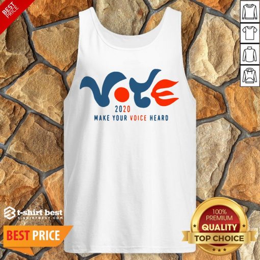 Good Vote 2020 Make Your Voice Heard Tank Top- Design By T-shirtbest.com
