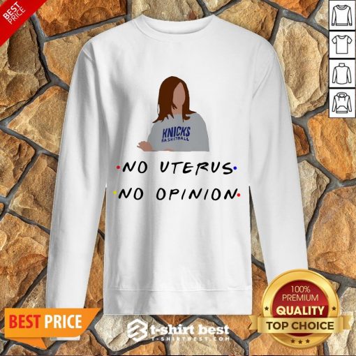 Hot Knicks Basketball No Uterus No Opinion Sweatshirt- Design By T-shirtbest.com
